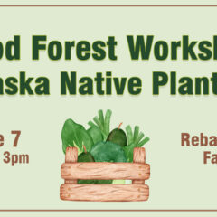 Food Forest Workshop & Alaska Native Plant Sale